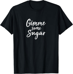 Gimme Some Sugar T-Shirt - T-Shirt | Black