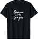 Gimme Some Sugar T-Shirt - T-Shirt | Black