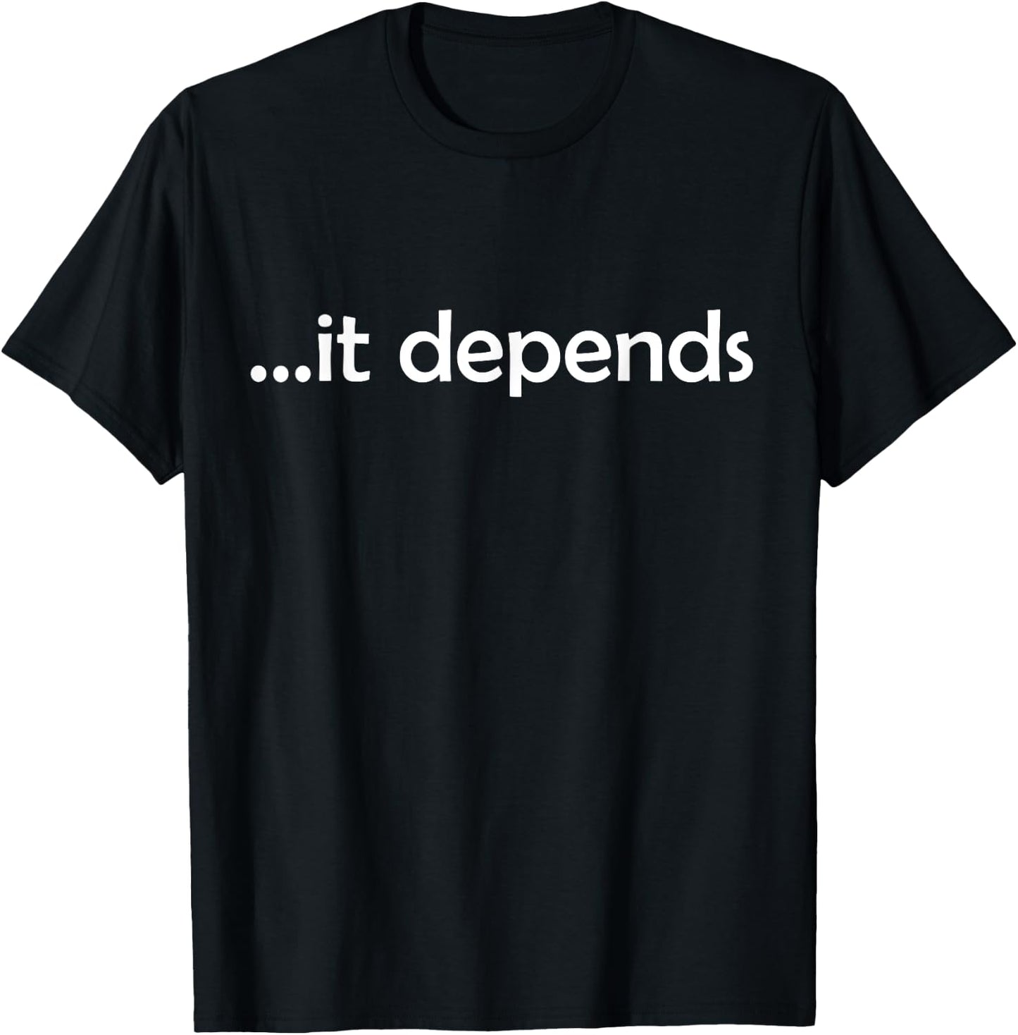 It Depends Funny Gift Philosophy T-Shirt - T-Shirt | Black