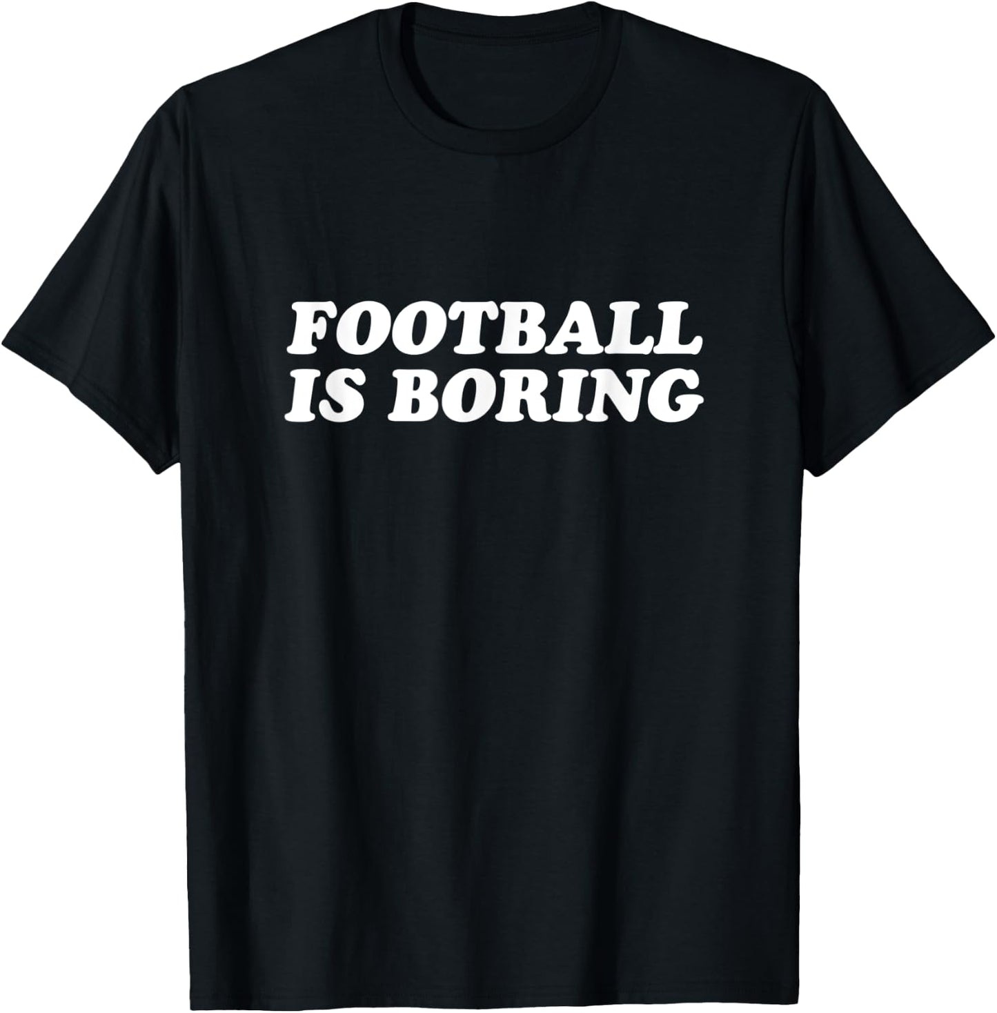 Football Is Boring T-Shirt - T-Shirt | Black