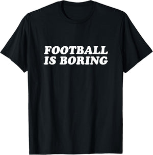 Football Is Boring T-Shirt - T-Shirt | Black