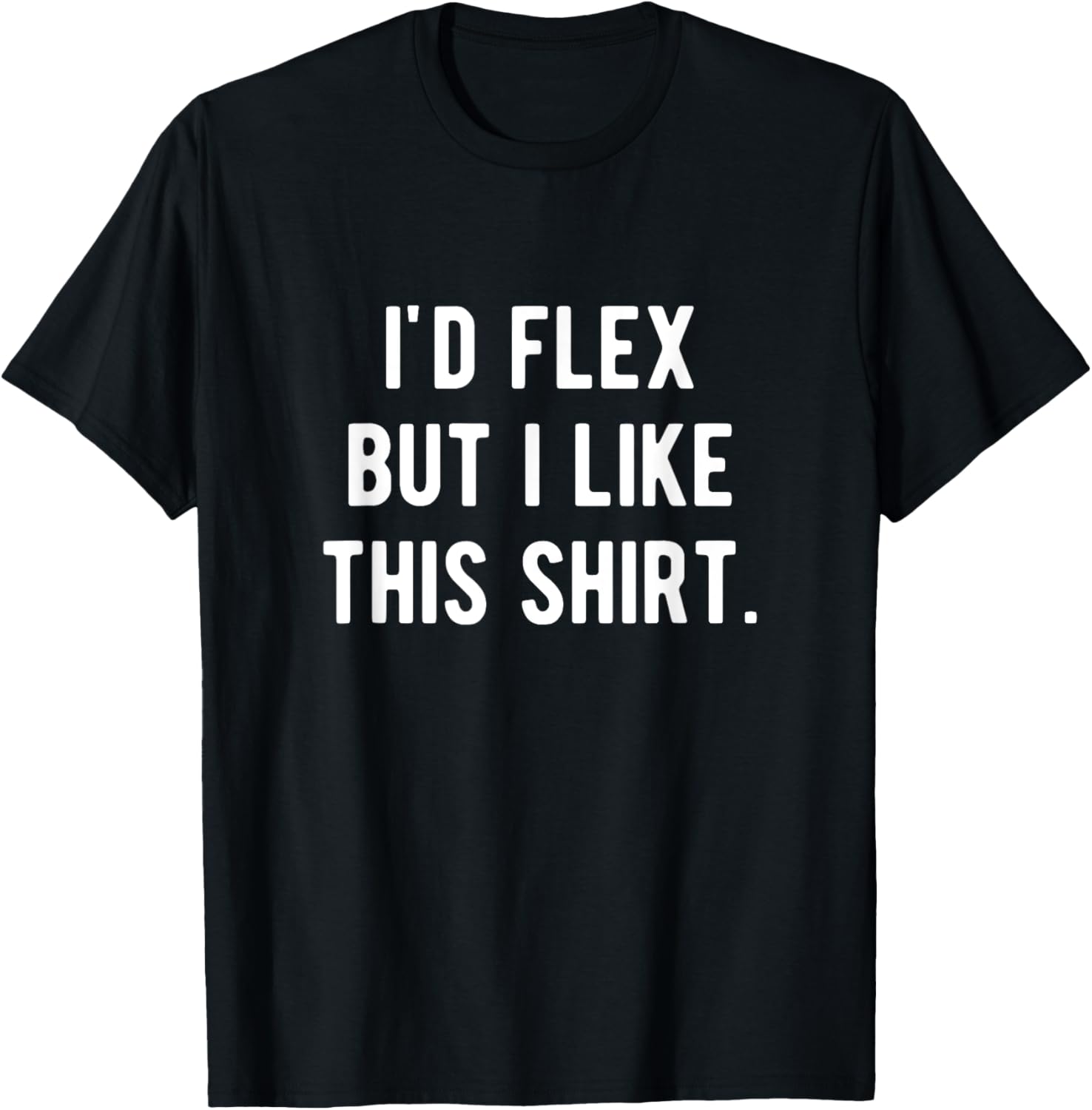 I'd Flex But I Like This Shirt Funny Weightlifting Muscle T-Shirt - T-Shirt | Black