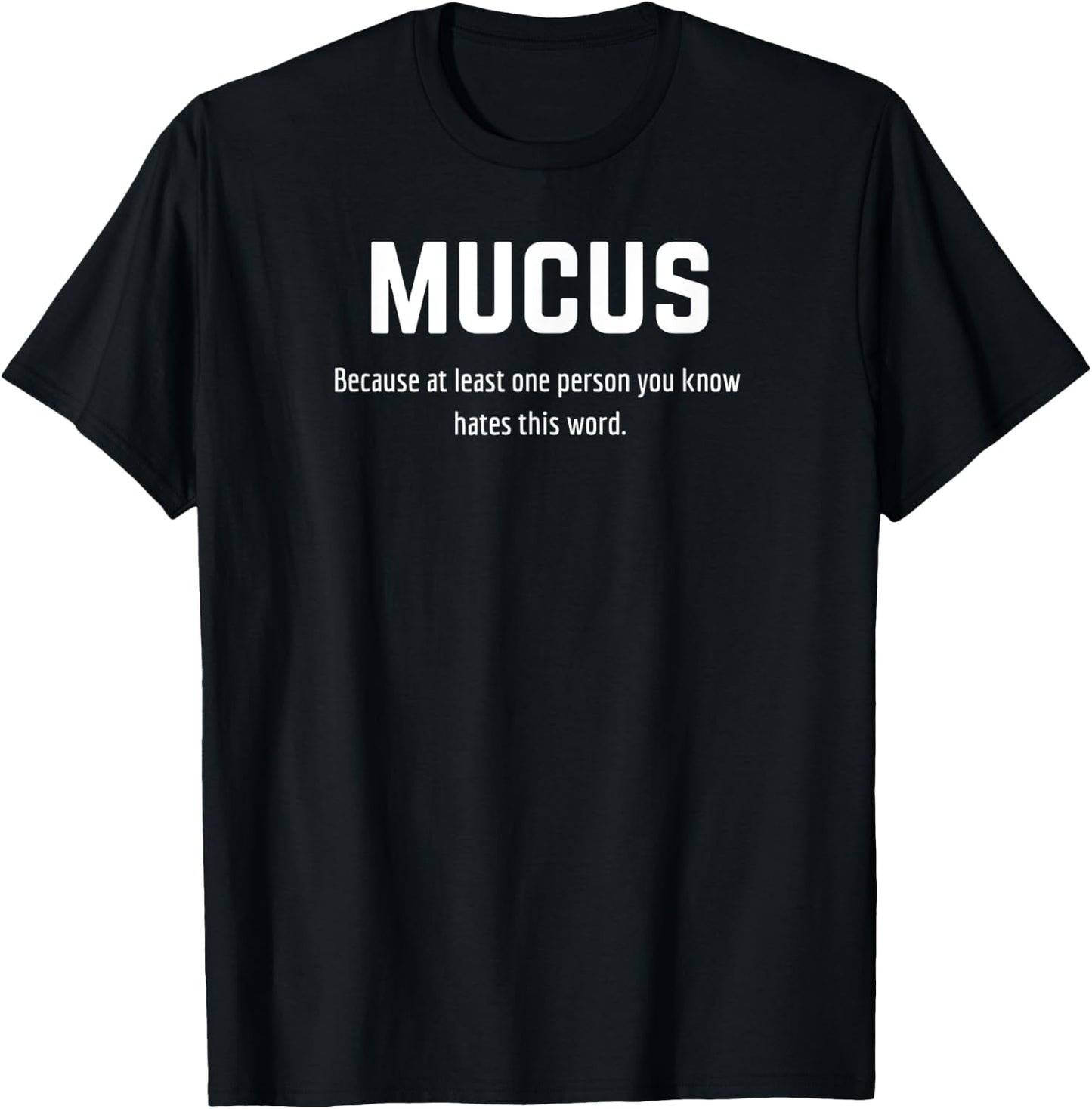 Mucus - Because at least one person you know hates this word T-Shirt - T-Shirt | Black