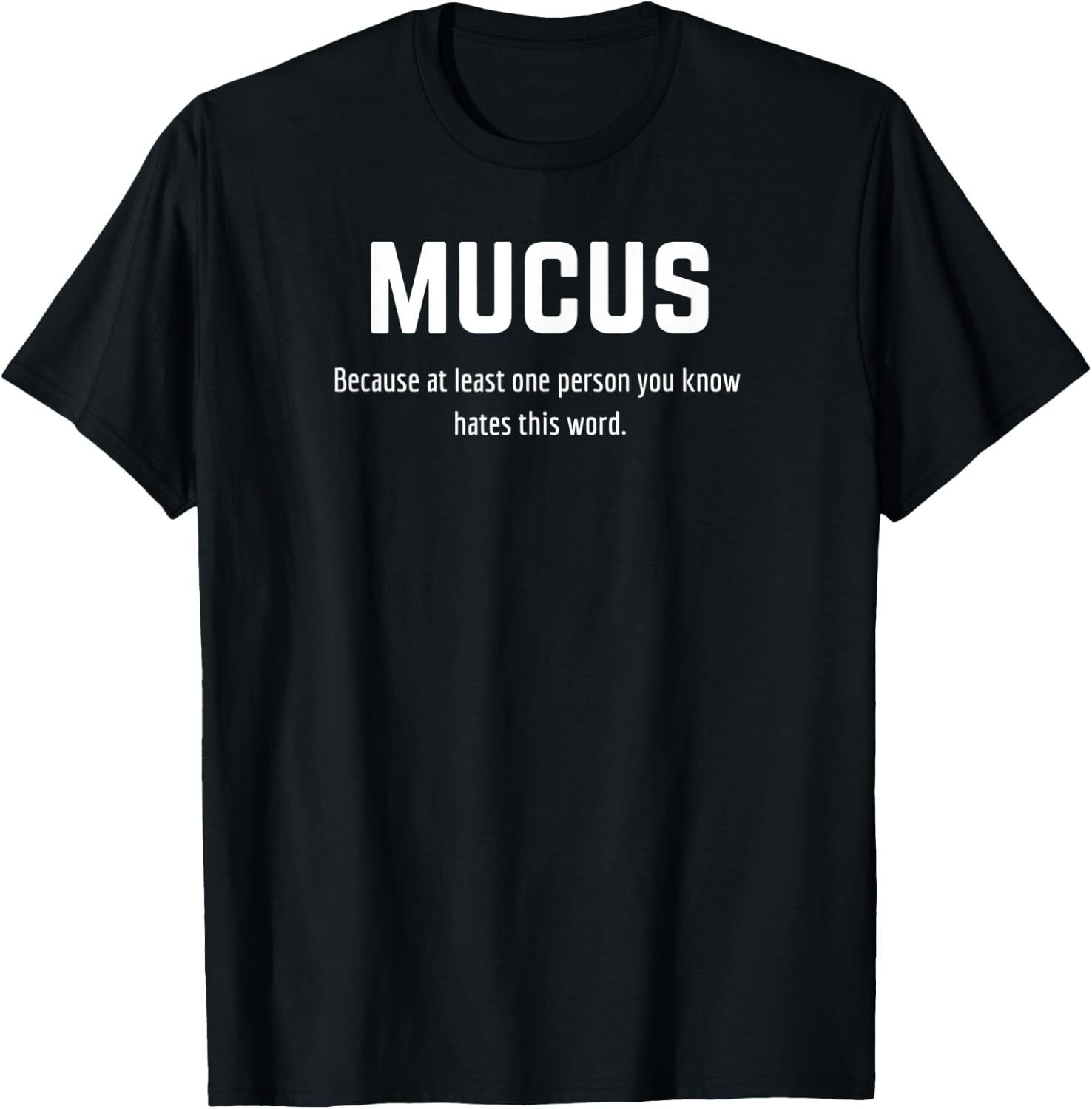 Mucus - Because at least one person you know hates this word T-Shirt - T-Shirt | Black