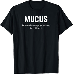Mucus - Because at least one person you know hates this word T-Shirt - T-Shirt | Black