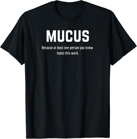 Mucus - Because at least one person you know hates this word T-Shirt - T-Shirt | Black