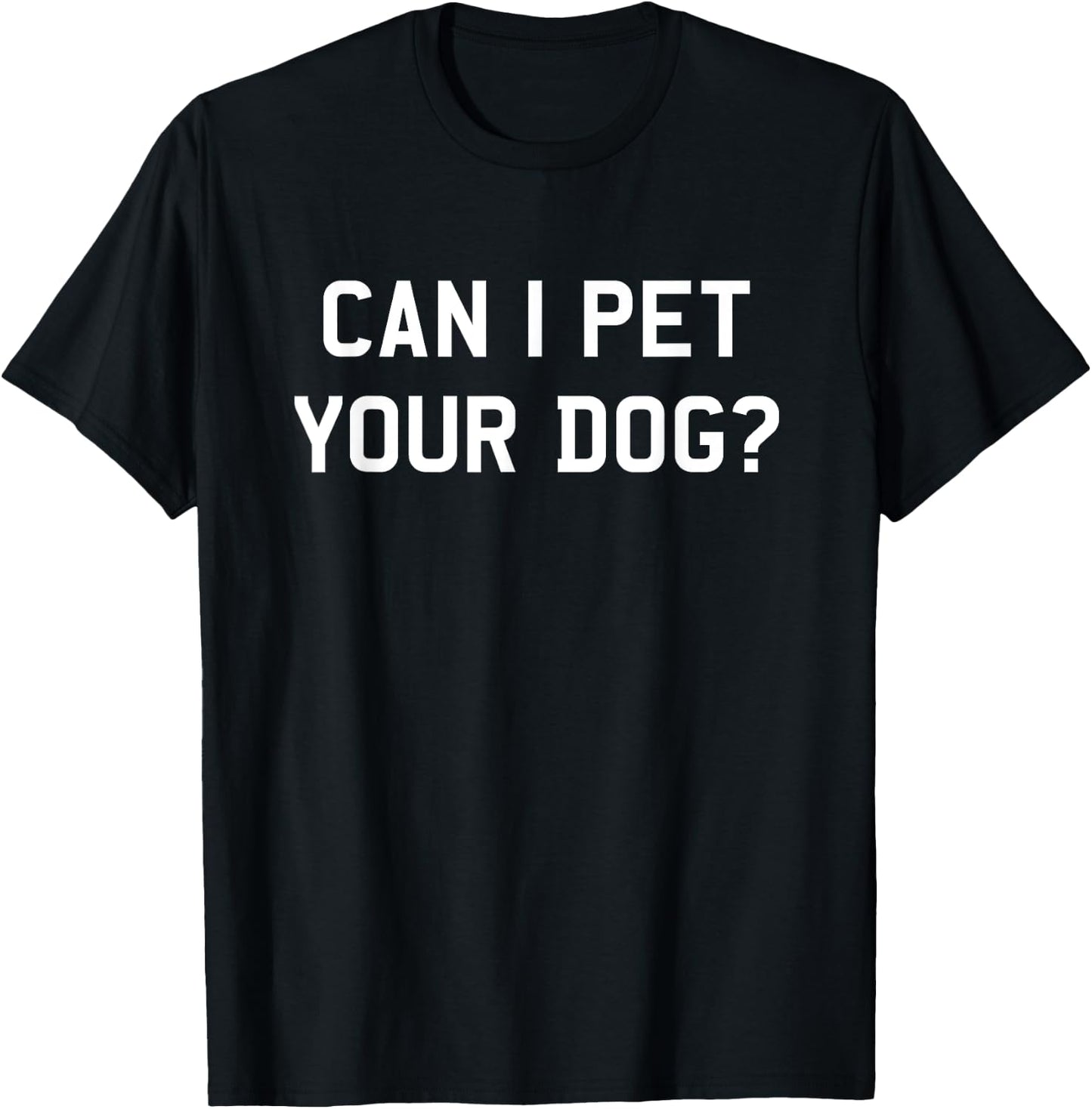 Can I Pet Your Dog? Dog Lover Men Women Kids T-Shirt - T-Shirt | Black