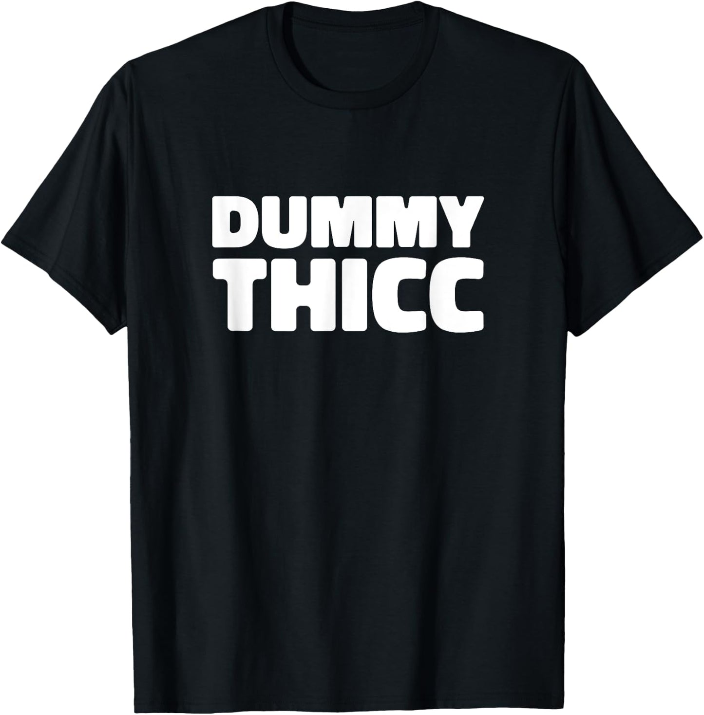 Dummy Thicc T Shirt for Thick Thighs Lovers T-Shirt - T-Shirt | Black
