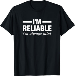 I'm Reliable I'm always Late Funny Running Late T-Shirt - T-Shirt | Black