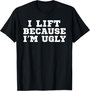 I Lift Because I'm Ugly Funny Workout Gym T-Shirt - T-Shirt | Black