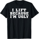 I Lift Because I'm Ugly Funny Workout Gym T-Shirt - T-Shirt | Black