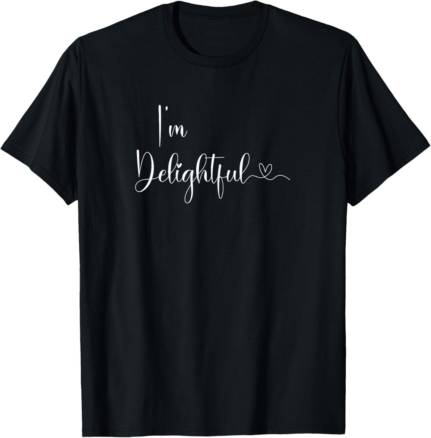 I'm Delightful Sayings Funny, Family, Sarcastic T-Shirt - T-Shirt | Black