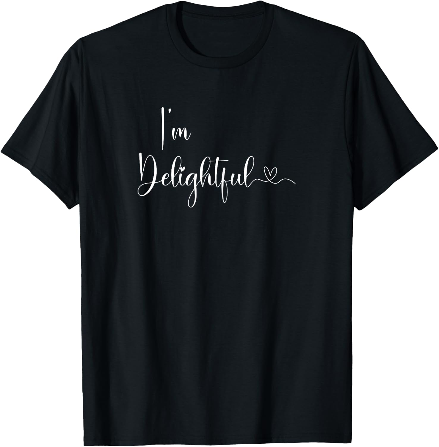 I'm Delightful Sayings Funny, Family, Sarcastic T-Shirt - T-Shirt | Black