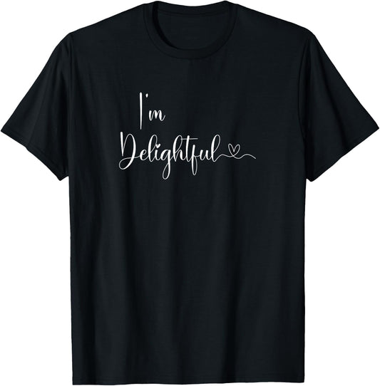 I'm Delightful Sayings Funny, Family, Sarcastic T-Shirt - T-Shirt | Black