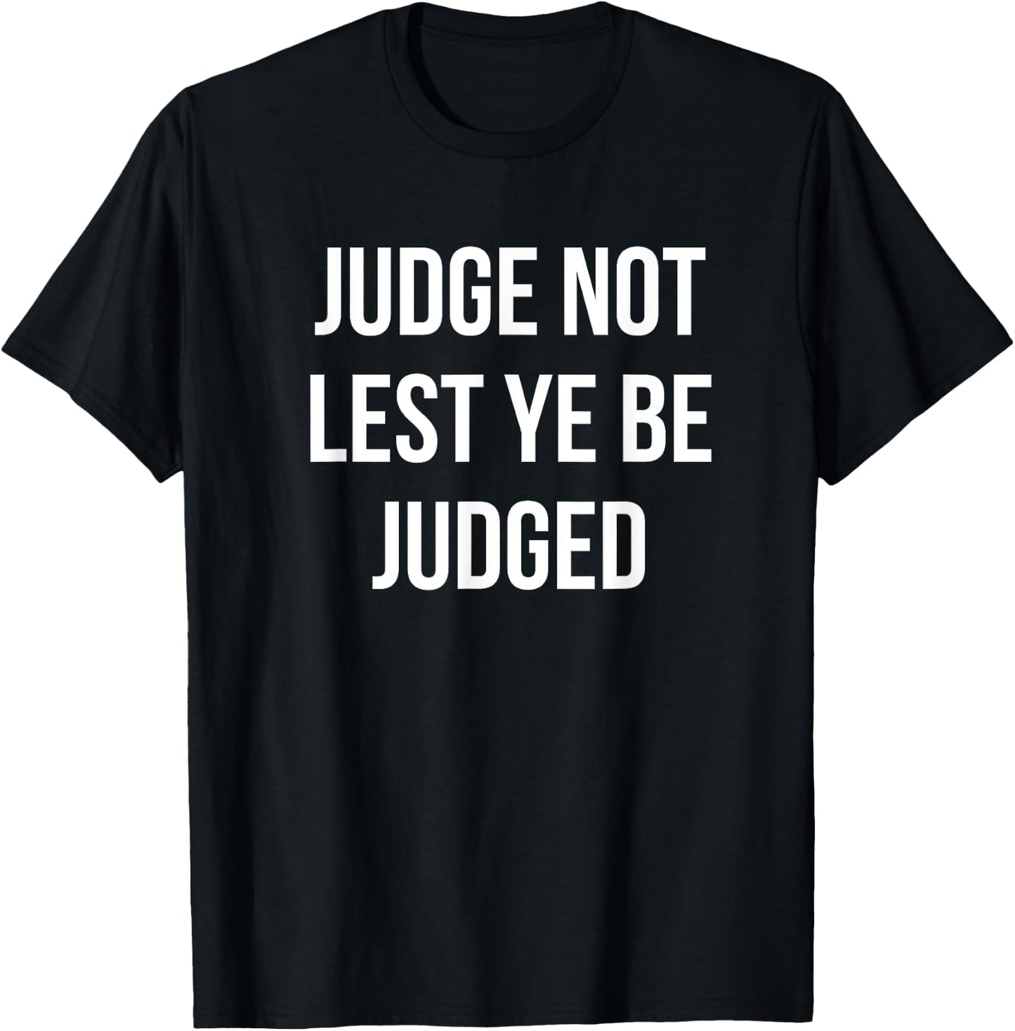 JUDGE NOT LEST YE BE JUDGED White Block Letters T-Shirt - T-Shirt | Black