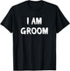i am groom funny grooms Gift or grooming party T-Shirt - T-Shirt | Black