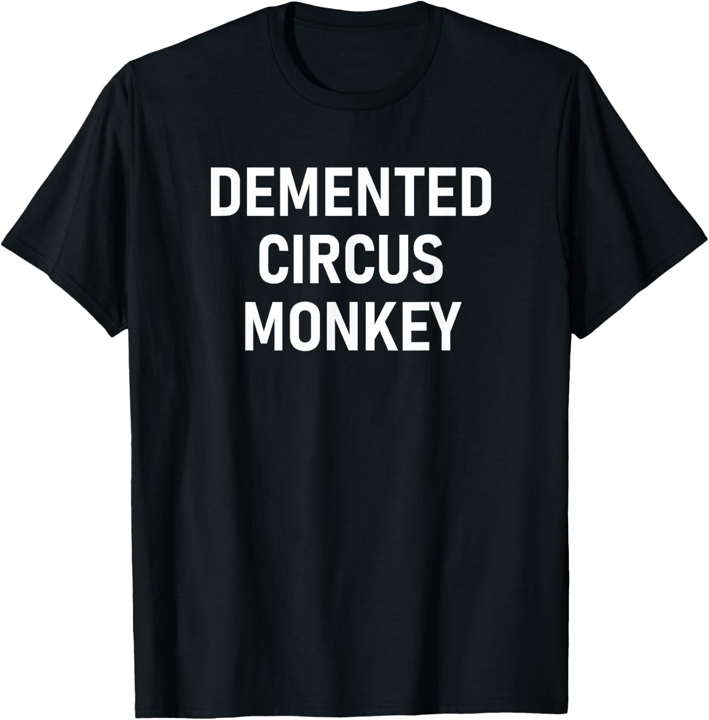 Demented Circus Monkey, Funny, Jokes, Sarcastic T-Shirt - T-Shirt | Black