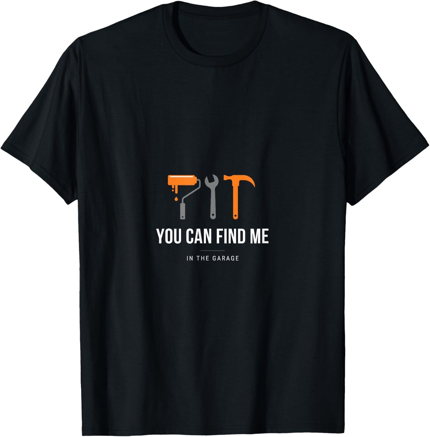 You Can Find Me In the Garage T-Shirt - T-Shirt | Black