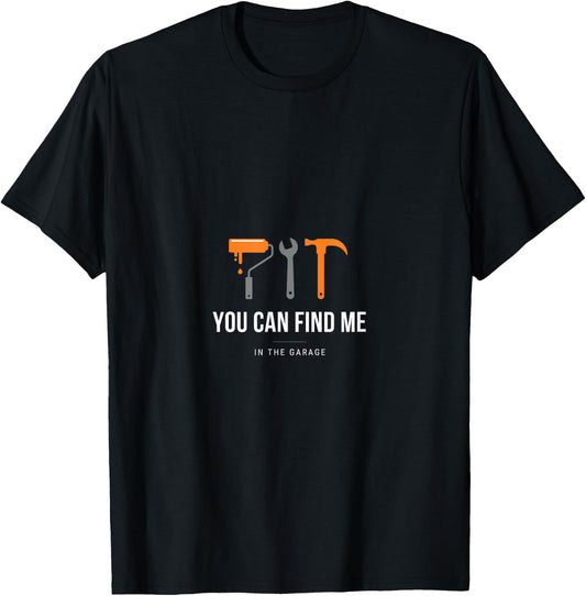 You Can Find Me In the Garage T-Shirt - T-Shirt | Black