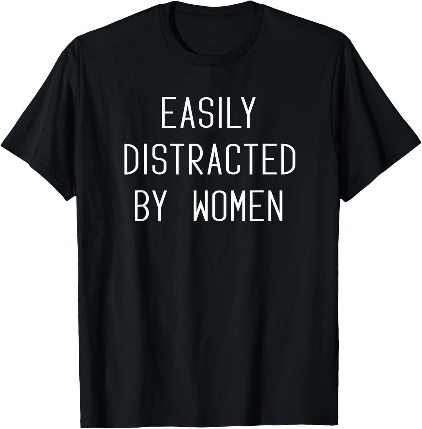 Joke Easily Distracted By Women Funny Humor T-Shirt - T-Shirt | Black