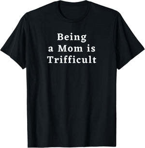 Being a Mom is Trifficult, Funny New Mom, Mom of Little Kids T-Shirt - T-Shirt | Black