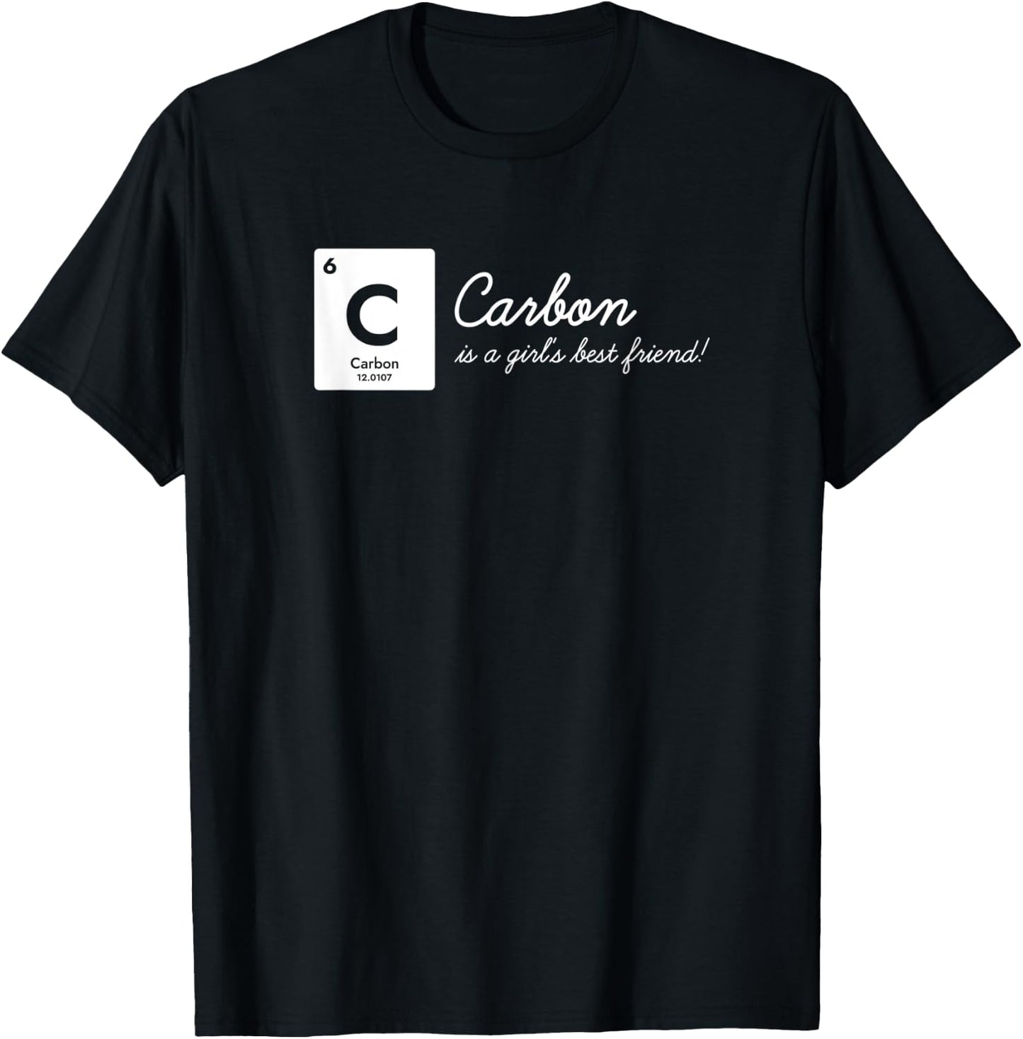 Carbon is a Girl's Best Friend! Funny Chemistry Pun Science T-Shirt - T-Shirt | Black