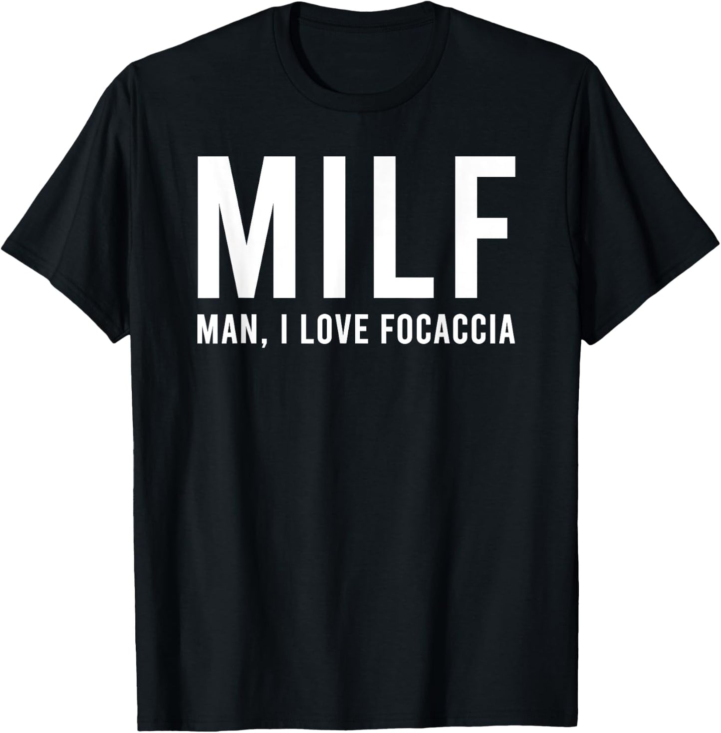 Man I Love Focaccia Funny Hot Mom Pun T-Shirt - T-Shirt | Black