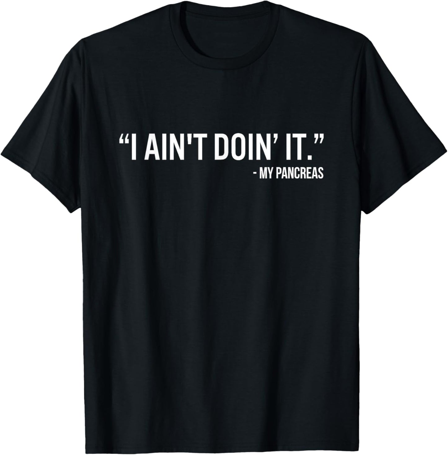 I Ain’t Doin’It My Pancreas Funny Type 1 Diabetes Awareness T-Shirt - T-Shirt | Black