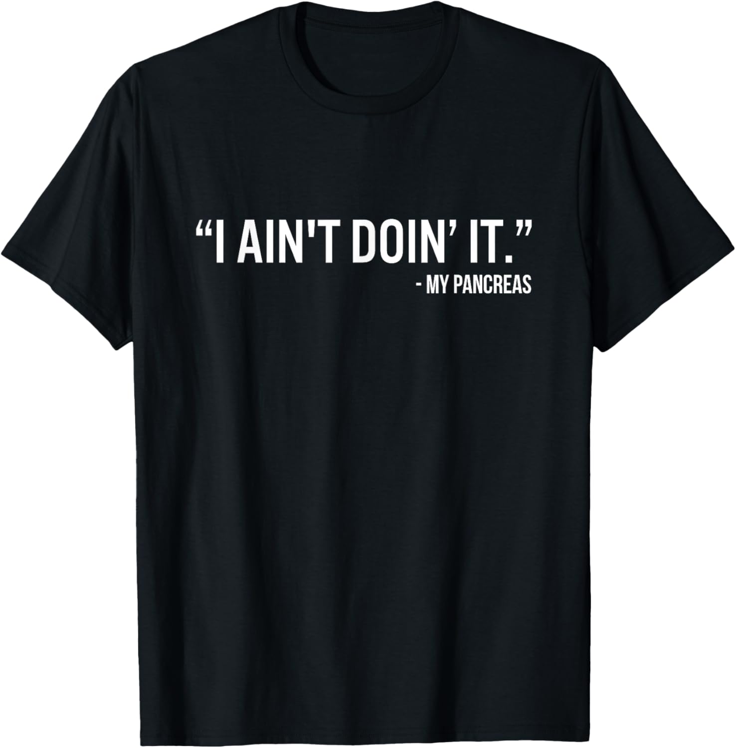 I Ain’t Doin’It My Pancreas Funny Type 1 Diabetes Awareness T-Shirt - T-Shirt | Black