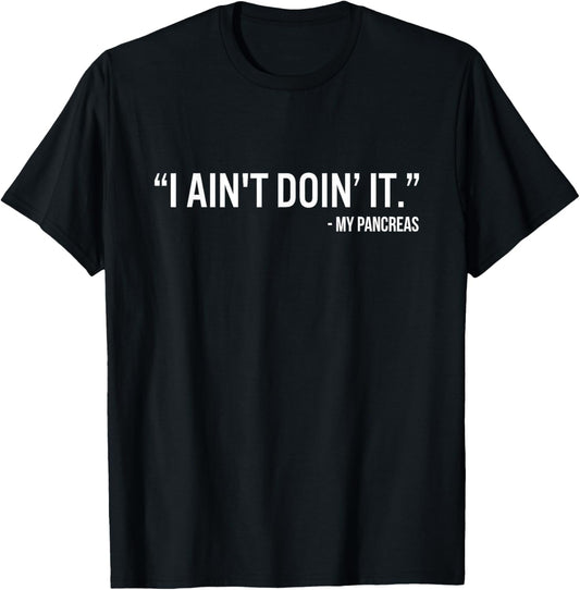 I Ain’t Doin’It My Pancreas Funny Type 1 Diabetes Awareness T-Shirt - T-Shirt | Black