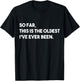 So Far, This Is The Oldest I've Ever Been T-Shirt - T-Shirt | Black