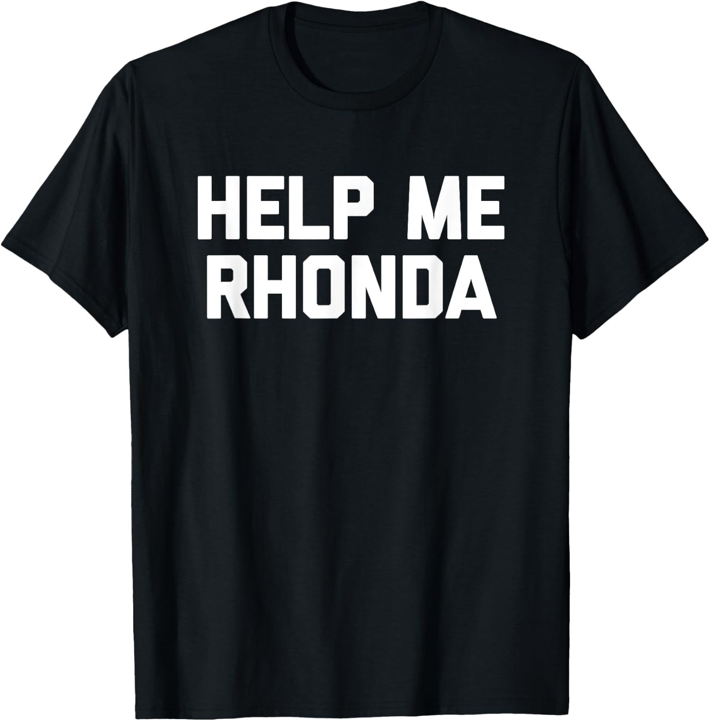 Help Me Rhonda funny saying sarcastic novelty cool T-Shirt - T-Shirt | Black