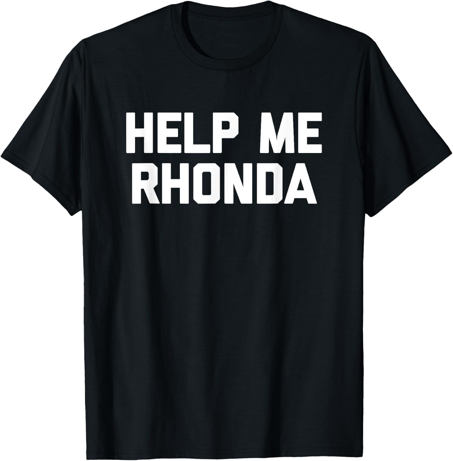 Help Me Rhonda funny saying sarcastic novelty cool T-Shirt - T-Shirt | Black