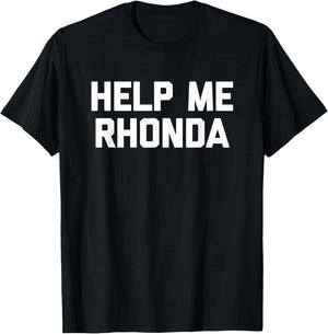 Help Me Rhonda funny saying sarcastic novelty cool T-Shirt - T-Shirt | Black