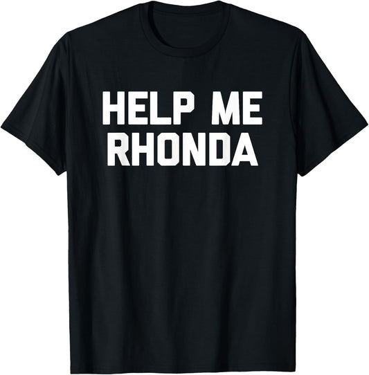 Help Me Rhonda funny saying sarcastic novelty cool T-Shirt - T-Shirt | Black