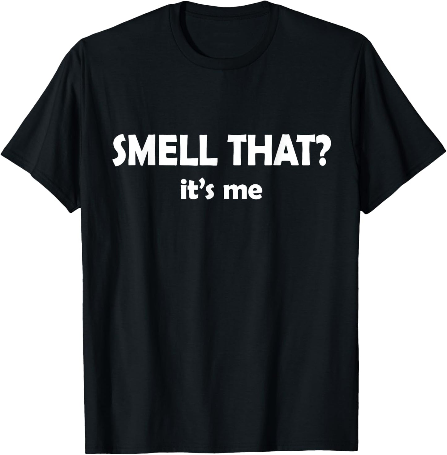 Smell That? It's Me Funny I Smell Good or Bad -Adults Black Cotton Small Short Sleeve T-Shirt - T-Shirt | Black