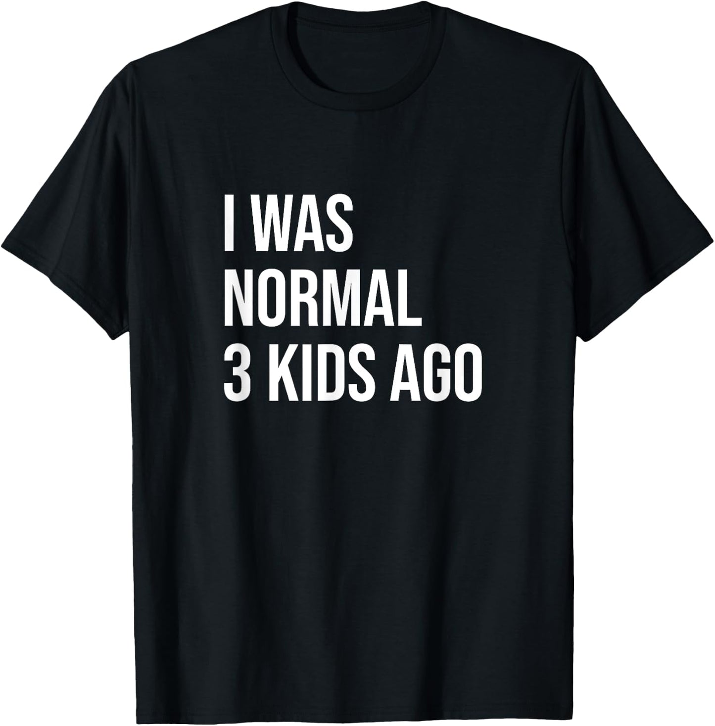 Three Kids Mom Dad Mother Father I Was Normal 3 Kids Ago T-Shirt - T-Shirt | Black