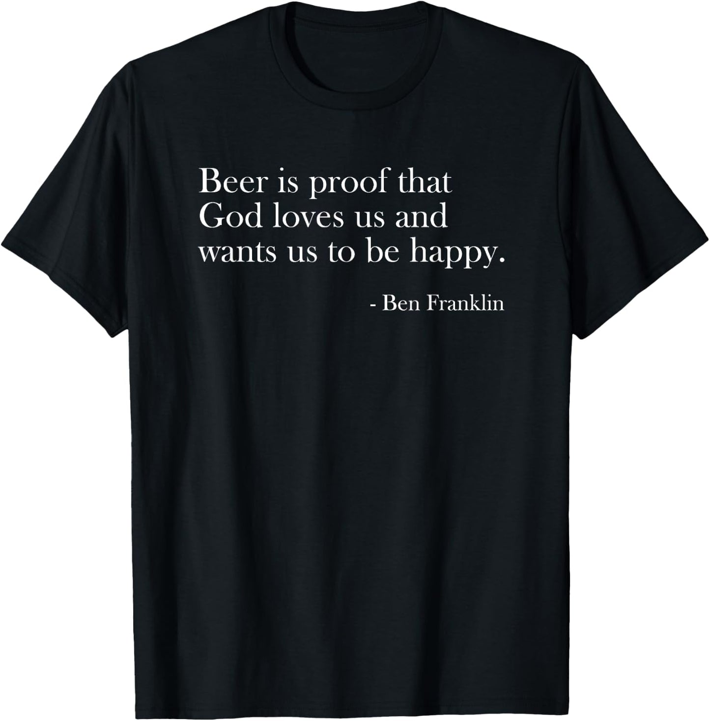Beer Is Proof That God Loves Us Funny Beer Lover Drinking T-Shirt - T-Shirt | Black