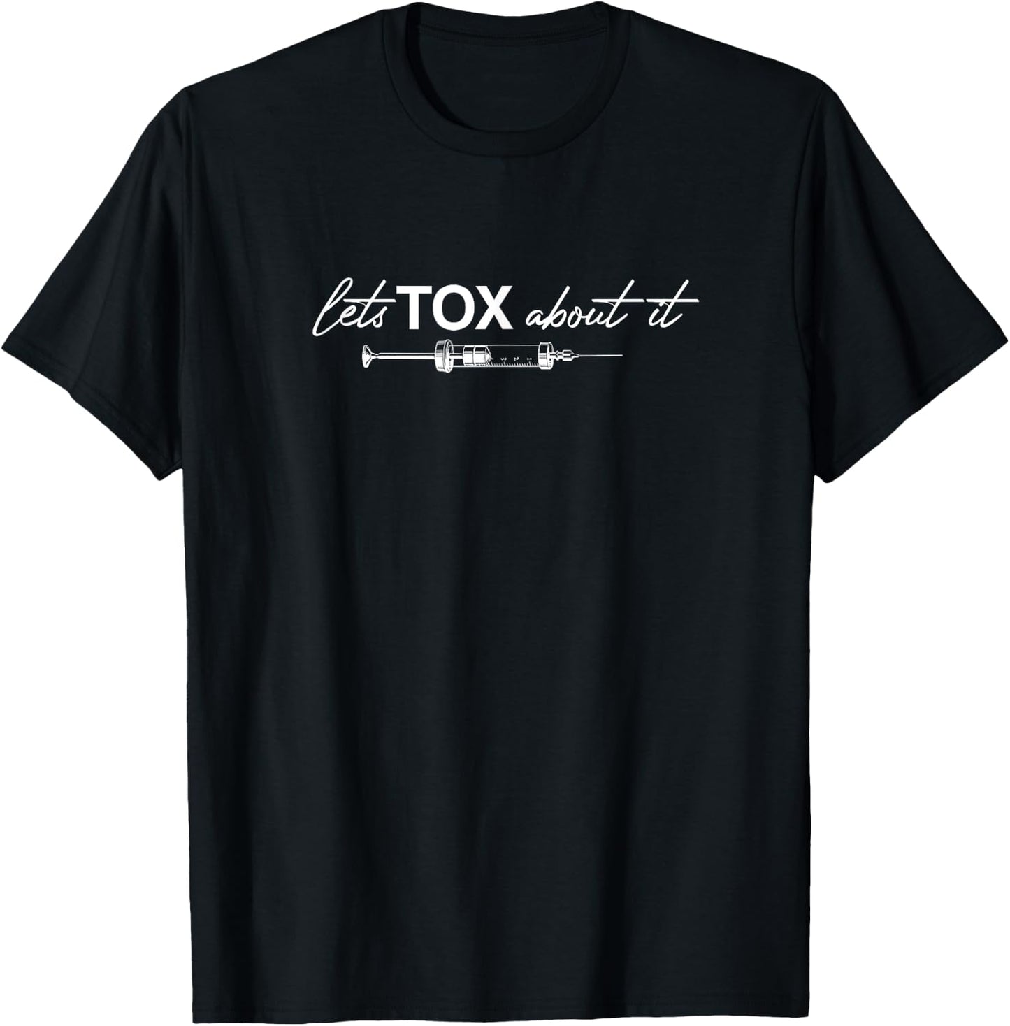 Lets Tox About It Funny Botox Dealer Nurse Injector Syringe T-Shirt - T-Shirt | Black