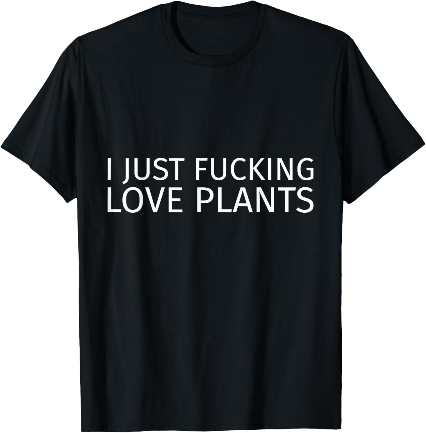 I Just Fucking Love Plants T-Shirt - T-Shirt | Black