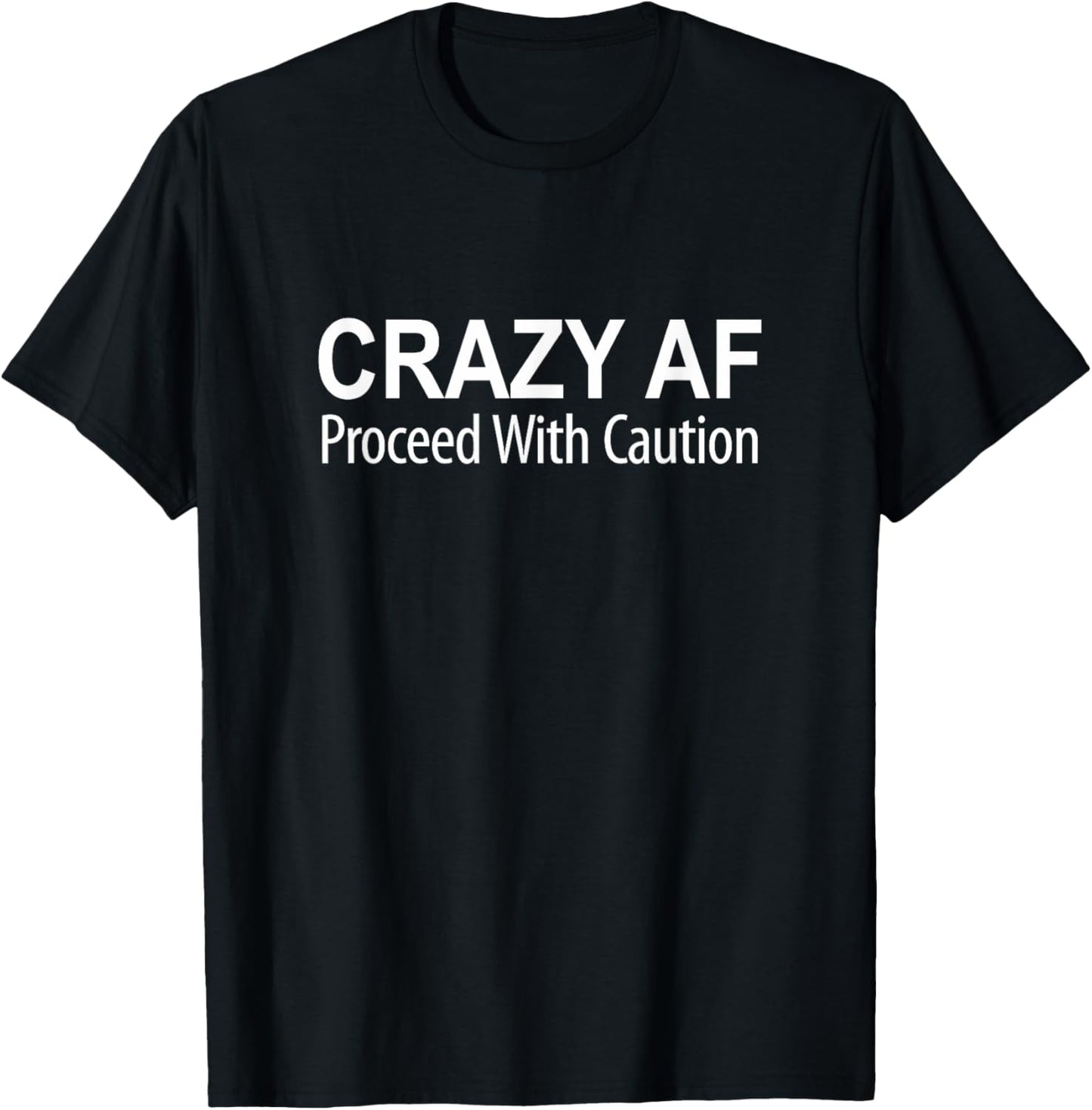 Crazy AF - Proceed With Caution T-Shirt - T-Shirt | Black