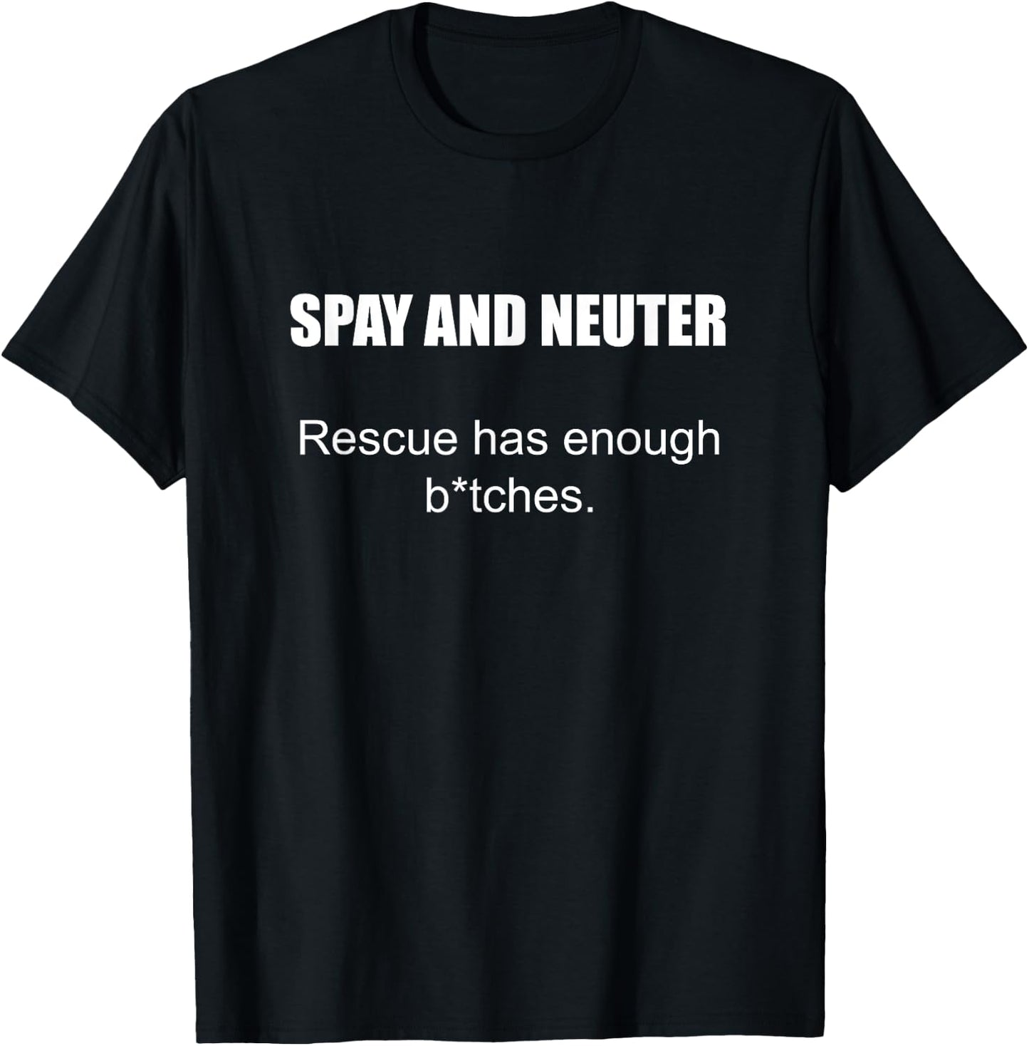 Spay And Neuter Rescue Has Enough B_tches Quote T-Shirt - T-Shirt | Black