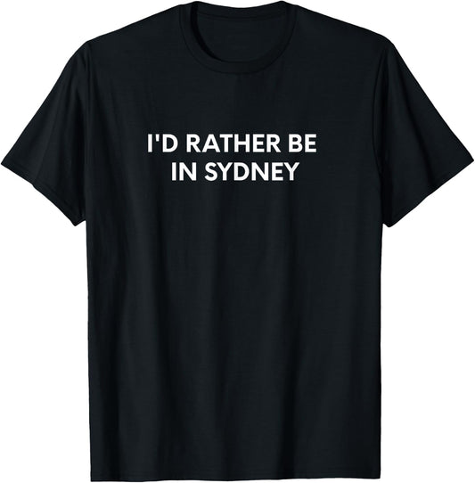 I'd Rather Be In Sydney T-Shirt - T-Shirt | Black