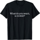 Funny Sarcastic Do You Want A Cookie T-Shirt - T-Shirt | Black