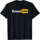 Breed Me T-Shirt - T-Shirt | Black