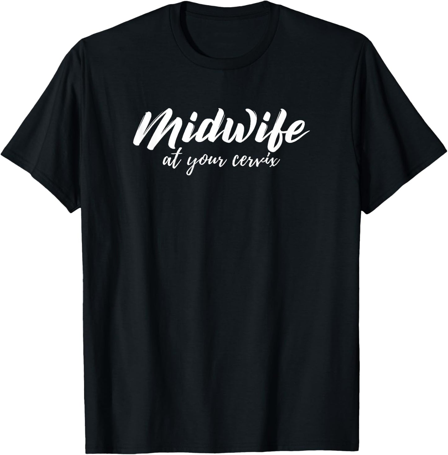 Cute Midwife At Your Cervix Pun Midwives Shirt T-Shirt - T-Shirt | Black