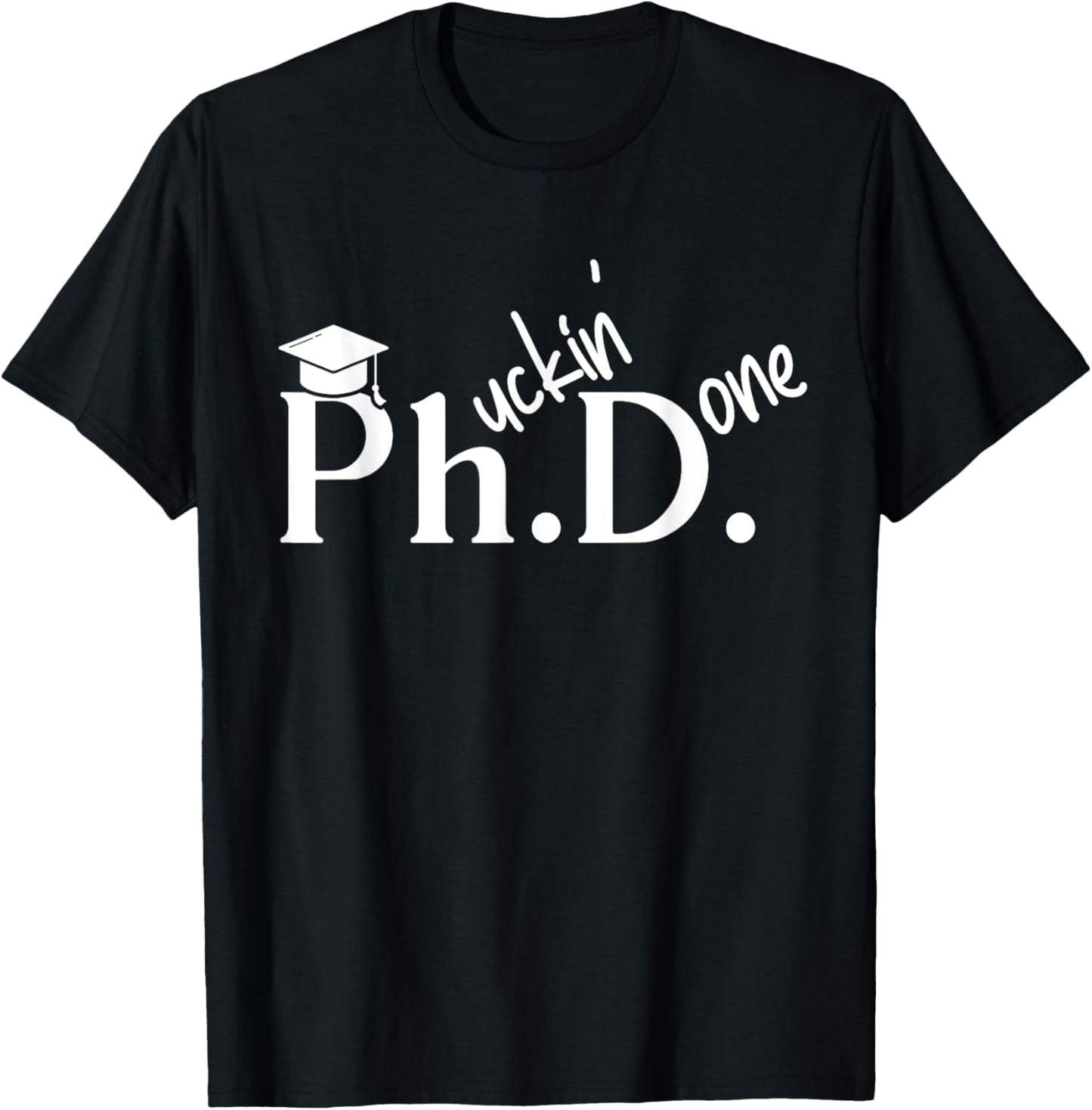 Phuckin Done Ph.D. Doctor Of Philosophy Graduation Day T-Shirt - T-Shirt | Black