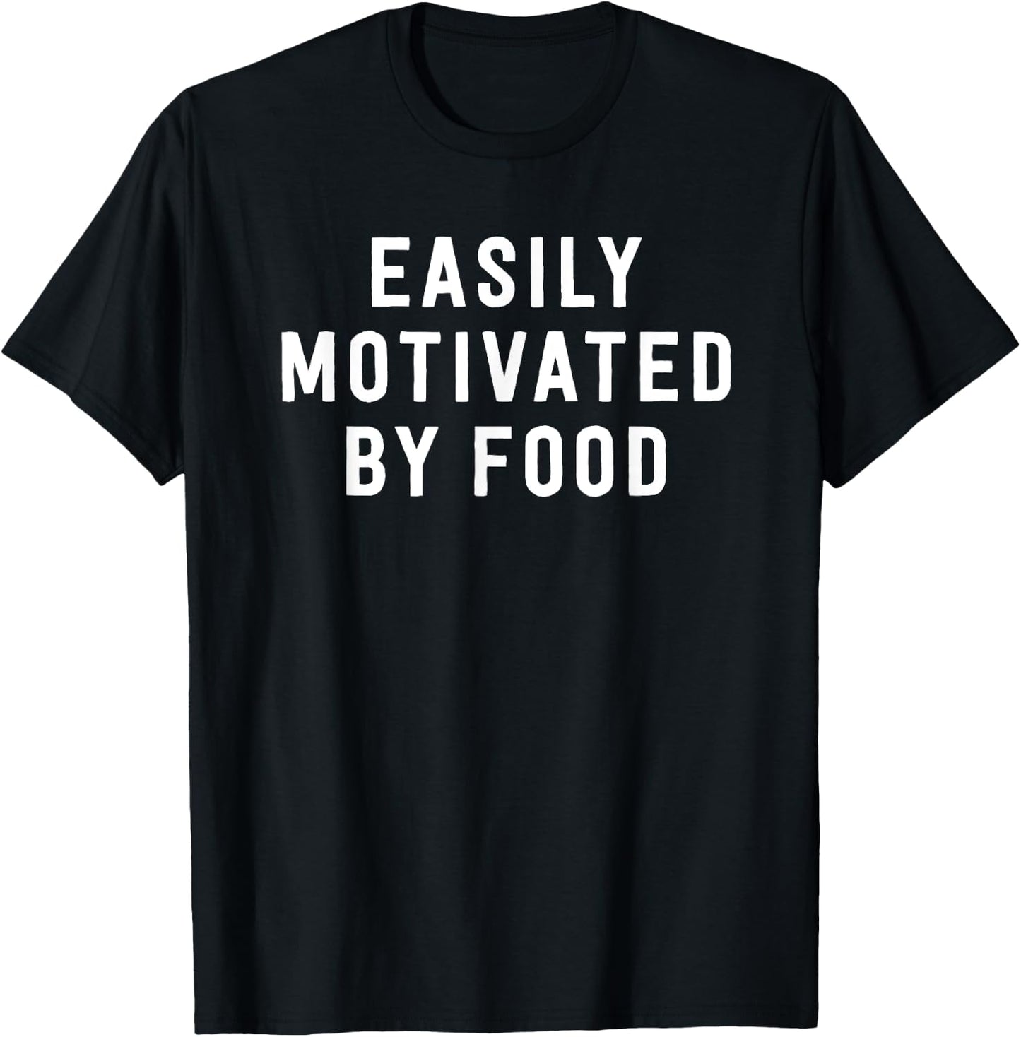 Easily Motivated By Food - Funny Foodie Saying T-Shirt - T-Shirt | Black