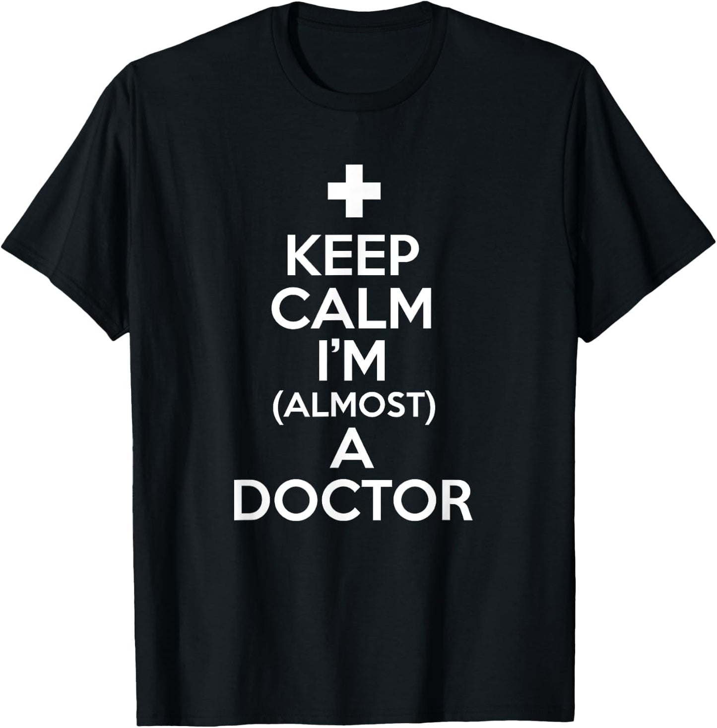 Keep Calm I'm Almost A Doctor Shirt Medical Student Gift T-Shirt - T-Shirt | Black
