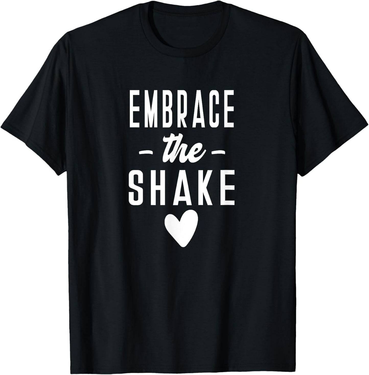 Embrace the Shake - Cute Funny Tops Sayings Studio Class T-Shirt - T-Shirt | Black